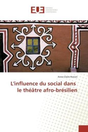 Couverture du livre « L'influence du social dans le theatre afro-bresilien » de Anne-Claire Ronsin aux éditions Editions Universitaires Europeennes