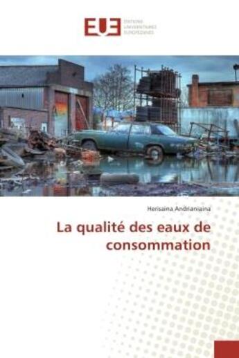 Couverture du livre « La qualite des eaux de consommation » de Herisaina Andrianiaina aux éditions Editions Universitaires Europeennes