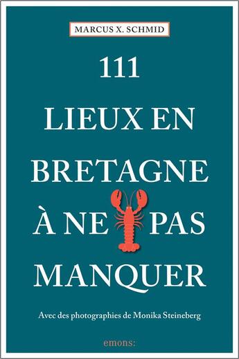 Couverture du livre « 111 lieux en Bretagne à ne pas manquer » de Marcus X. Schmid et Monika Steineberg aux éditions Emons