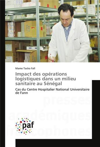 Couverture du livre « Impact des operations logistiques dans un milieu sanitaire au senegal » de Tacko Fall Mame aux éditions Presses Academiques Francophones