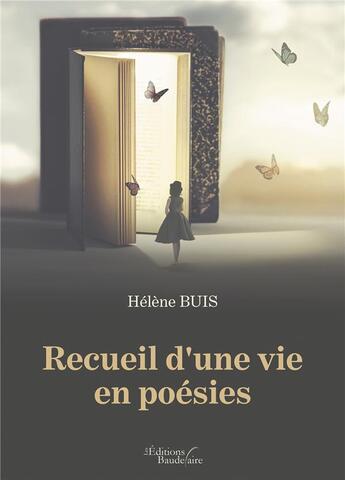 Couverture du livre « Recueil d'une vie en poésies » de Helene Buis aux éditions Baudelaire