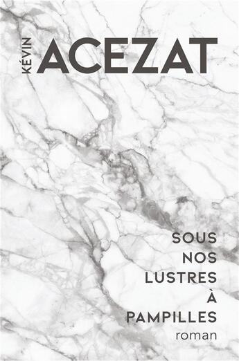 Couverture du livre « Sous nos lustres a pampilles » de Acezat Kevin aux éditions Librinova