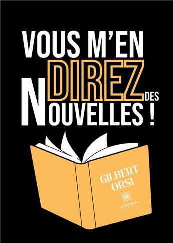 Couverture du livre « Vous m'en direz des nouvelles ! » de Orsi Gilbert aux éditions Le Lys Bleu