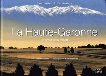 Couverture du livre « La Haute-Garonne ; le coeur et la raison » de Michel Cosem et Jerome Poitte aux éditions Autre Reg'art