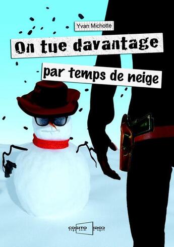 Couverture du livre « On Tue Davantage Par Temps De Neige » de Yvan Michotte aux éditions Cogito Ergo Sum