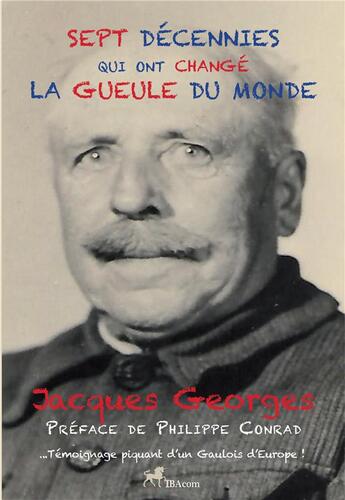 Couverture du livre « Sept decennies qui ont change la gueule du monde - temoignage d'un gaulois d'europe » de Georges Jacques aux éditions Ibacom