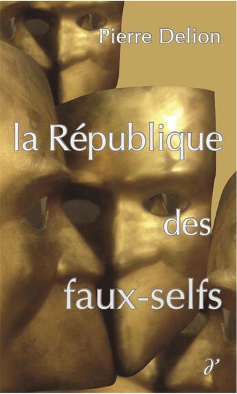 Couverture du livre « La republique des faux-selfs » de Pierre Delion aux éditions D'une