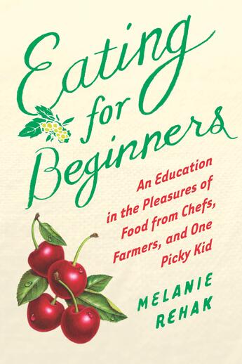 Couverture du livre « Eating for Beginners » de Rehak Melanie aux éditions Houghton Mifflin Harcourt