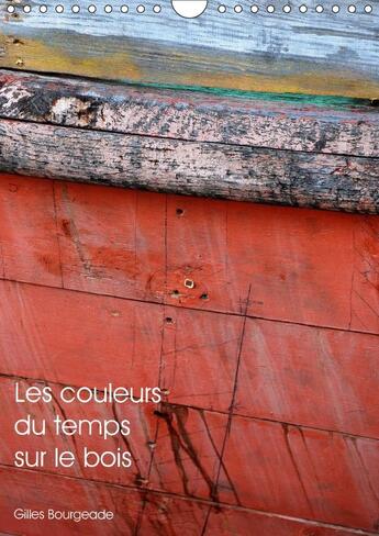 Couverture du livre « Les couleurs du temps sur le bois calendrier mural 2018 din - le temps qui passe cree des uv » de Bourgeade G aux éditions Calvendo