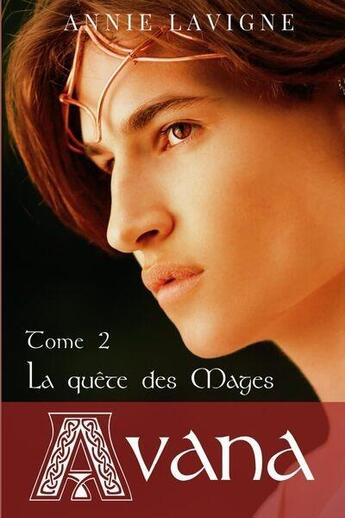 Couverture du livre « Avana Tome 2 : La quête des mages » de Annie Lavigne aux éditions Annie Lavigne