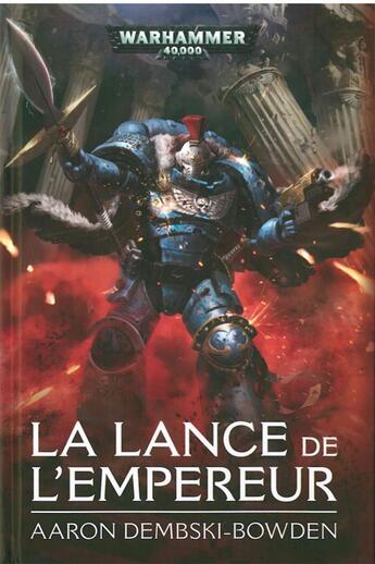 Couverture du livre « Warhammer 40.000 : la lance de l'empereur » de Aaron Dembski-Bowden aux éditions Black Library