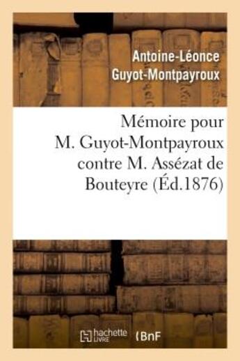 Couverture du livre « Memoire pour m. guyot-montpayroux contre m. assezat de bouteyre » de Guyot-Montpayroux-A- aux éditions Hachette Bnf