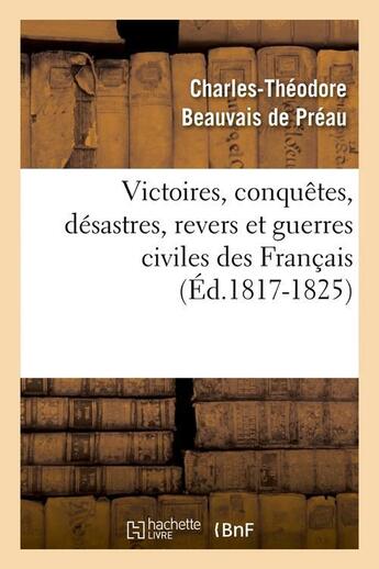 Couverture du livre « Victoires, conquetes, desastres, revers et guerres civiles des francais (ed.1817-1825) » de  aux éditions Hachette Bnf