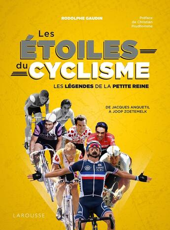 Couverture du livre « Les étoiles du cyclisme : les légendes de la petite reine ; de Jacques Anquetil à Joop Zoetemelk » de Rodolphe Gaudin aux éditions Larousse