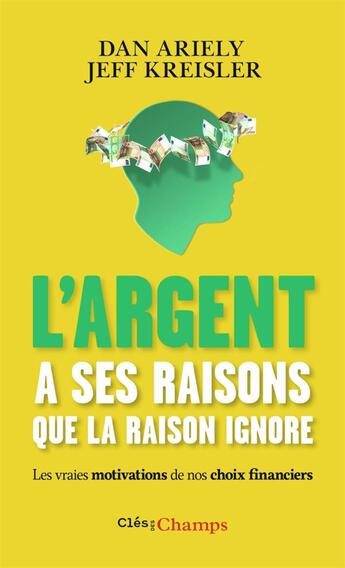 Couverture du livre « L'argent a ses raisons que la raison ignore ; les vraies motivations de nos choix financiers » de Dan Ariely et Jeff Kreisler aux éditions Flammarion