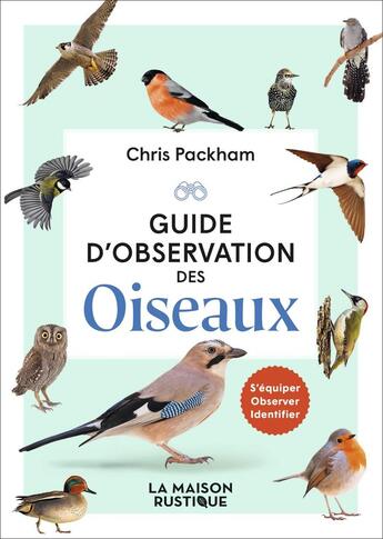 Couverture du livre « Guide d'observation des oiseaux : S'équiper - Observer - Identifier » de Chris Packham aux éditions Maison Rustique