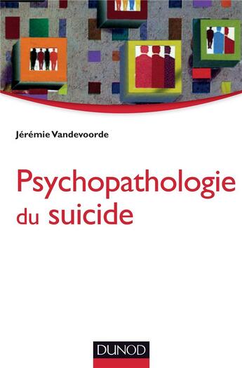 Couverture du livre « Psychopathologie du suicide » de Jeremie Vandevoorde aux éditions Dunod