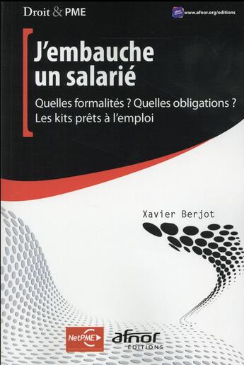 Couverture du livre « J'embauche un salarié ; quelles formalités ? quelles obligations ? les kits prêts à l'emploi » de Xavier Berjot aux éditions Afnor