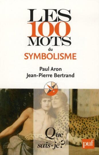 Couverture du livre « Les 100 mots du symbolisme » de Paul Aron et Bertrand/Jean-Pierre aux éditions Que Sais-je ?