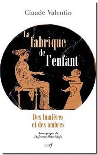 Couverture du livre « La fabrique de l'enfant ; des lumières et des ombres » de Claude Valentin aux éditions Cerf