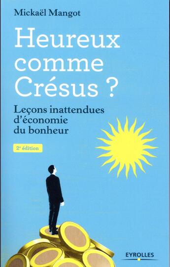 Couverture du livre « Heureux comme Crésus ? leçons inattendues d'économie du bonheur (2e édition) » de Mickaël Mangot aux éditions Eyrolles