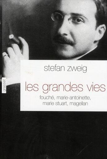 Couverture du livre « Les grandes vies ; Fouché, Marie-Antoinette ; Marie Stuart, Magellan » de Stefan Zweig aux éditions Grasset