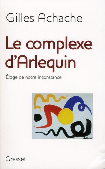 Couverture du livre « Le complexe d'Arlequin ; éloge de notre inconstance » de Gilles Achache aux éditions Grasset