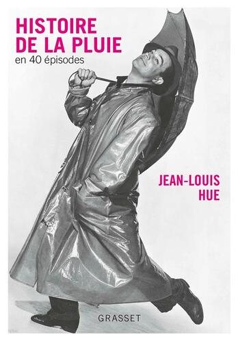 Couverture du livre « Histoire de la pluie en 40 épisodes » de Jean-Louis Hue aux éditions Grasset