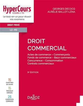 Couverture du livre « Droit commercial ; actes de commerce, commerçants, fonds de commerce, baux commerciaux, concurrence, consommation, contrats commerciaux » de Aurelie Ballot-Lena et Georges Decocq aux éditions Dalloz