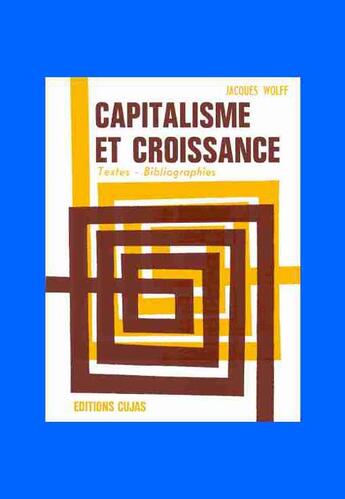 Couverture du livre « Capitalisme et croissance » de Wolff/Jacques aux éditions Cujas