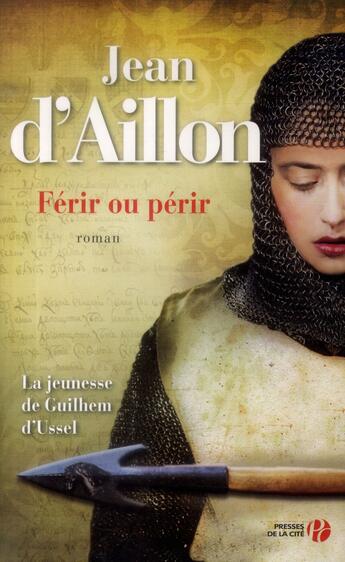 Couverture du livre « La jeunesse de Guilhem d'Ussel Tome 2 : férir ou périr » de Jean D' Aillon aux éditions Presses De La Cite