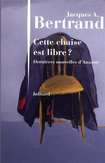 Couverture du livre « Cette chaise est libre ? dernières nouvelles d'Anatole » de Jacques Andre Bertrand aux éditions Julliard