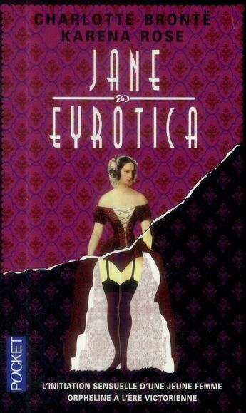 Couverture du livre « Jane eyrotica ; l'initiation sensuelle d'une j803E366une femme orpheline à l'ère victorienne » de Karena Rose et Charlotte Brontë aux éditions Pocket