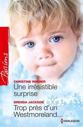 Couverture du livre « Une irrésistible surprise ; trop près d'un Westmoreland... » de Christine Rimmer et Brenda Jackson aux éditions Harlequin