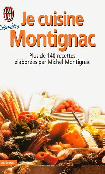 Couverture du livre « Je cuisine montignac - - plus de 140 recettes » de Michel Montignac aux éditions J'ai Lu