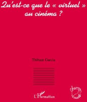 Couverture du livre « Qu'est-ce que le «virtuel» au cinéma ? » de Thibaut Garcia aux éditions L'harmattan