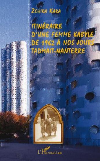 Couverture du livre « Itinéraire d'une femme Kabyle de 1962 à nos jours ; Tadmait-Nanterre » de Kara Zehira aux éditions L'harmattan