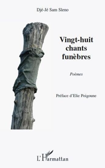 Couverture du livre « Vingt-huit chants funèbres » de Dje-Je Sam Sleno aux éditions L'harmattan