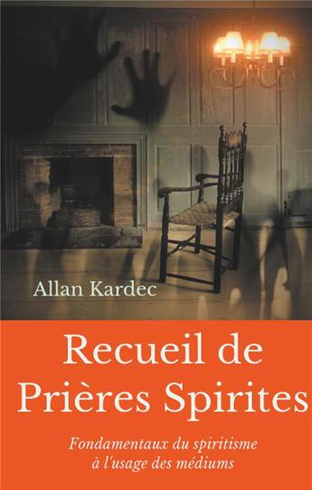 Couverture du livre « Recueil de prières spirites ; fondamentaux du spiritisme à l'usage des médiums » de Allan Kardec aux éditions Books On Demand