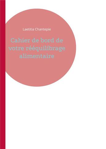 Couverture du livre « Cahier de bord de votre rééquilibrage alimentaire » de Chantepie Laetitia aux éditions Books On Demand