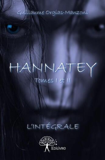 Couverture du livre « Hannatey tomes I et II » de Guillaume Orgias-Manzoni aux éditions Edilivre