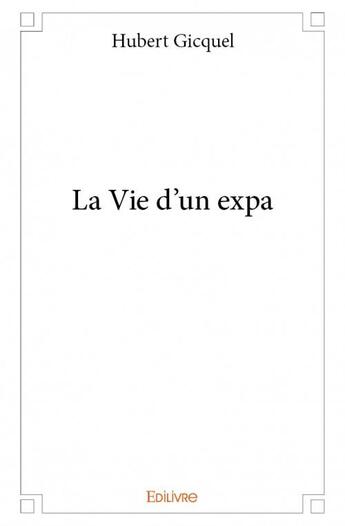 Couverture du livre « La vie d'un expa » de Hubert Gicquel aux éditions Edilivre