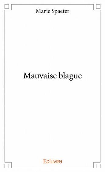 Couverture du livre « Mauvaise blague » de Marie Spaeter aux éditions Edilivre