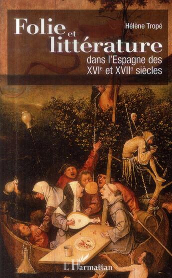 Couverture du livre « Folie et littérature dans l'Espagne des XVIe et XVIIe siècles » de Helene Trope aux éditions L'harmattan