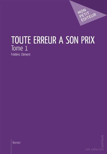 Couverture du livre « Toute erreur a son prix t.1 » de Frederic Clement aux éditions Publibook