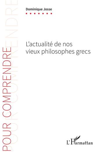 Couverture du livre « L'actualité de nos vieux philosophes grecs » de Dominique Josse aux éditions L'harmattan