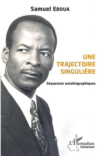 Couverture du livre « Une trajectoire singulière ; séquences autobiographiques » de Samuel Eboua aux éditions L'harmattan