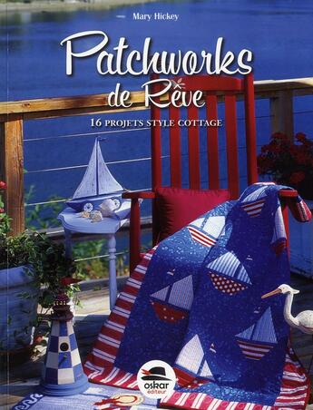 Couverture du livre « Patchworks de rêve ; 16 projets style cottage » de Mary Hickey aux éditions Oskar