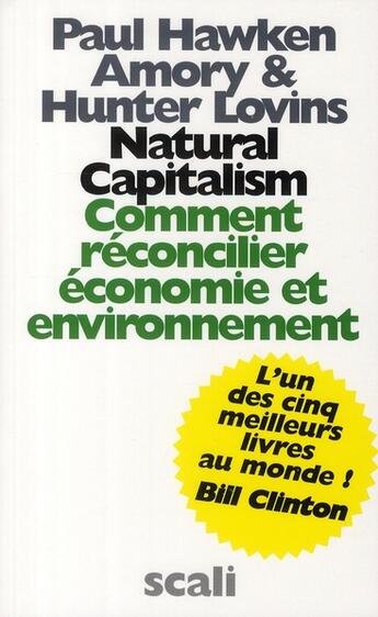 Couverture du livre « Natural capitalism ; comment réconcilier économie et environnement » de Paul Hawken aux éditions Scali
