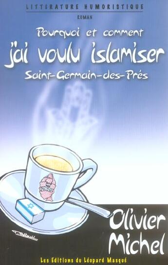 Couverture du livre « Pourquoi et comment j'ai voulu islamiser Saint Germain » de Michel Olivier aux éditions Le Leopard Masque